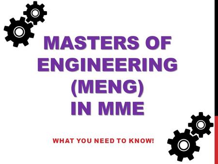 MASTERS OF ENGINEERING (MENG) IN MME WHAT YOU NEED TO KNOW!