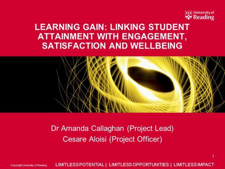 LIMITLESS POTENTIAL | LIMITLESS OPPORTUNITIES | LIMITLESS IMPACT Copyright University of Reading Dr Amanda Callaghan (Project Lead) Cesare Aloisi (Project.