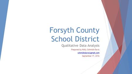 Forsyth County School District Qualitative Data Analysis Prepared by Holly Schmidt-Davis September 17, 2016.