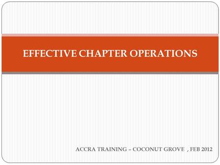 ACCRA TRAINING – COCONUT GROVE, FEB 2012 EFFECTIVE CHAPTER OPERATIONS.