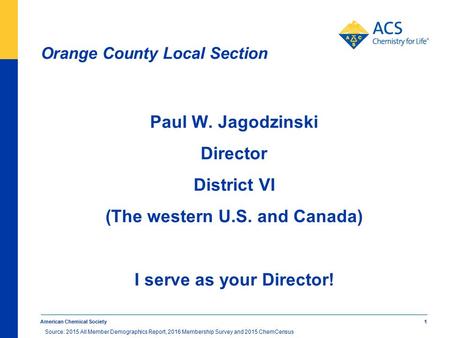 Orange County Local Section Paul W. Jagodzinski Director District VI (The western U.S. and Canada) I serve as your Director! American Chemical Society.