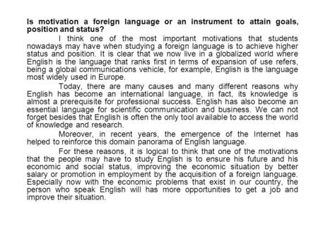 Is motivation a foreign language or an instrument to attain goals, position and status? I think one of the most important motivations that students nowadays.