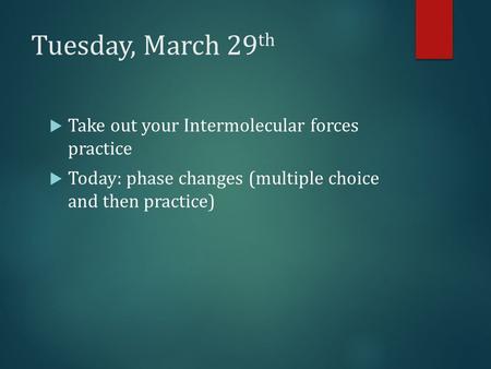 Tuesday, March 29th Take out your Intermolecular forces practice