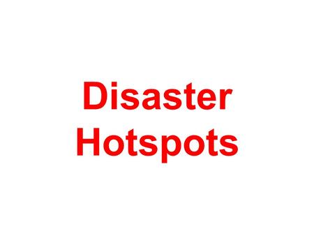 Disaster Hotspots. Defining disaster hotspots Nepal is becoming a disaster hotspot, with natural hazards increasing over the past two decades, according.