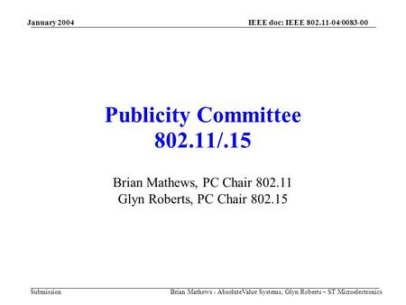 January 2004 Brian Mathews - AbsoluteValue Systems, Glyn Roberts – ST Microelectronics IEEE doc: IEEE / Submission Publicity Committee.