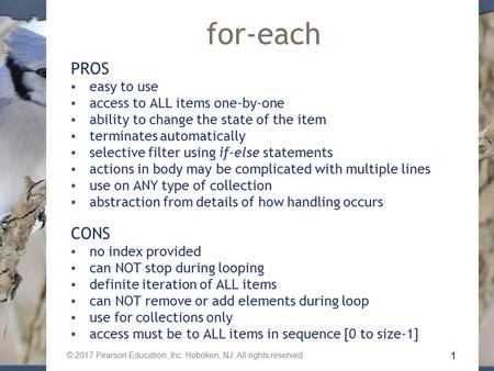 1 © 2017 Pearson Education, Inc. Hoboken, NJ. All rights reserved. for-each PROS easy to use access to ALL items one-by-one ability to change the state.