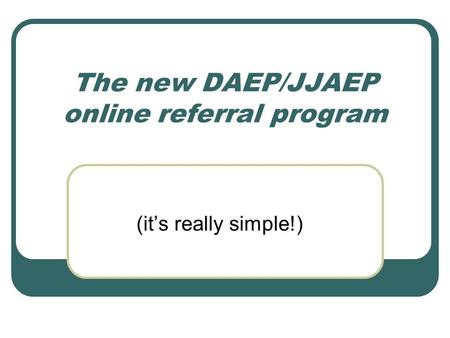 The new DAEP/JJAEP online referral program (it’s really simple!)