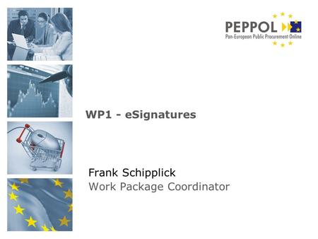 Frank Schipplick Work Package Coordinator WP1 - eSignatures.