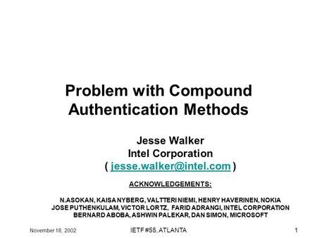 November 18, 2002 IETF #55, ATLANTA1 Problem with Compound Authentication Methods Jesse Walker Intel Corporation (