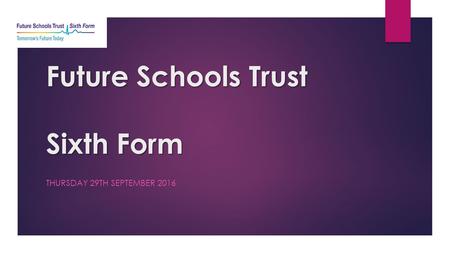 Future Schools Trust Sixth Form THURSDAY 29TH SEPTEMBER 2016.