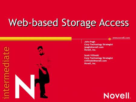 Web-based Storage Access John Pugh Corp Technology Strategist Novell, Inc. Scott Villinski Corp Technology Strategist