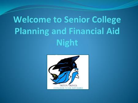 Welcome to Senior College Planning and Financial Aid Night.