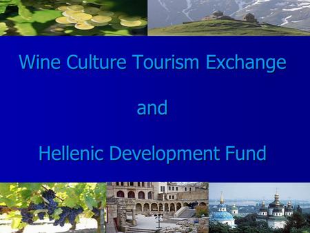 Wine Culture Tourism Exchange and Hellenic Development Fund.