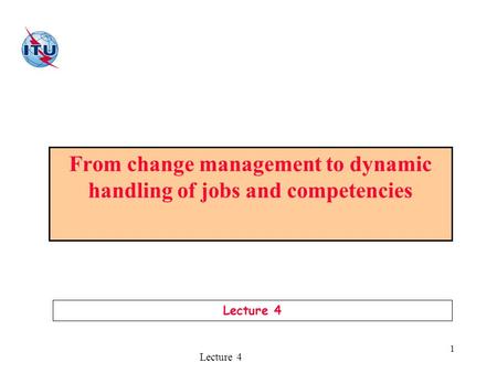 Lecture 4 1 From change management to dynamic handling of jobs and competencies Lecture 4.