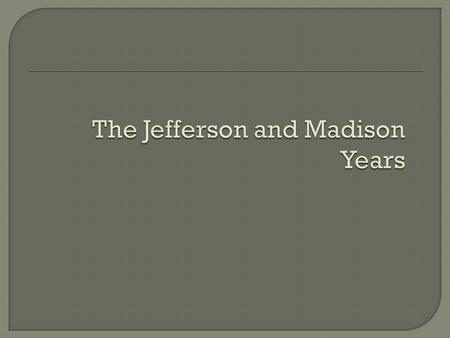  Strict interpretation of the Constitution  Limited federal government  Neutrality/isolated in foreign affairs  State Power  How well did Jefferson.