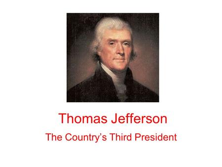 Thomas Jefferson The Country’s Third President. Political Beliefs Democratic-Republican Party Strongly favored States Rights as opposed to a strong national.