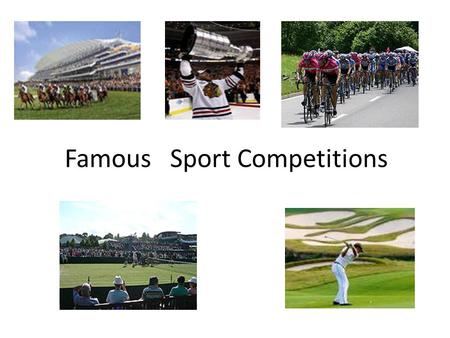 Famous Sport Competitions. Derby (horse race) The Derby Stakes, known as The Investec Derby or The Derby and internationally as the Epsom Derby, is a.