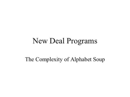 New Deal Programs The Complexity of Alphabet Soup.