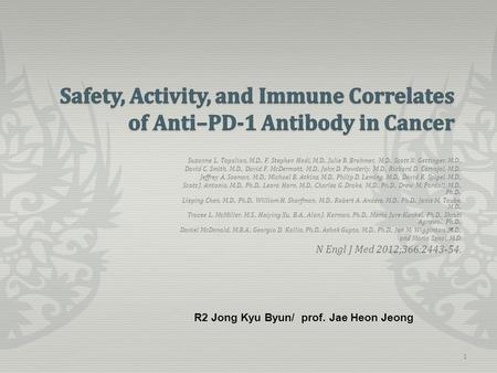 . R2 Jong Kyu Byun/ prof. Jae Heon Jeong 1 Suzanne L. Topalian, M.D., F. Stephen Hodi, M.D., Julie R. Brahmer, M.D., Scott N. Gettinger, M.D., David C.