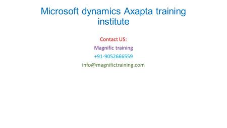 Microsoft dynamics Axapta training institute Contact US: Magnific training