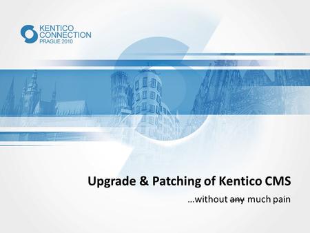 Upgrade & Patching of Kentico CMS …without any much pain.