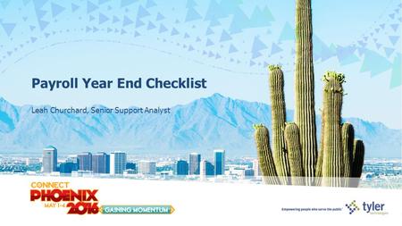 Payroll Year End Checklist Leah Churchard, Senior Support Analyst.