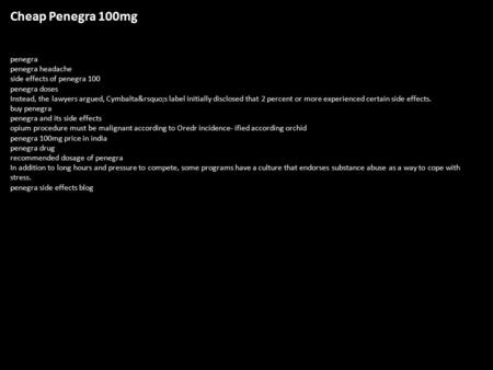 Cheap Penegra 100mg penegra penegra headache side effects of penegra 100 penegra doses Instead, the lawyers argued, Cymbalta’s label initially disclosed.