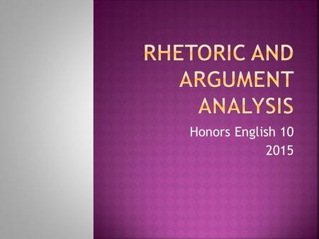 Honors English  Aristotle’s definition: “rhetoric is the art of finding all available means of persuasion in a given case.”  An AP College.