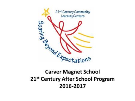 Carver Magnet School 21 st Century After School Program