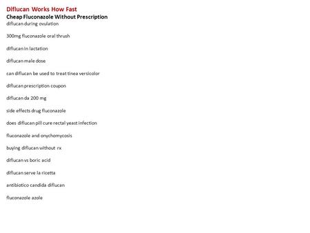 Diflucan Works How Fast Cheap Fluconazole Without Prescription diflucan during ovulation 300mg fluconazole oral thrush diflucan in lactation diflucan male.