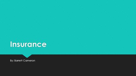 Insurance By: Barrett Cameron. 1. Insurances needed?  Their possessions, their life, their health and their finances.