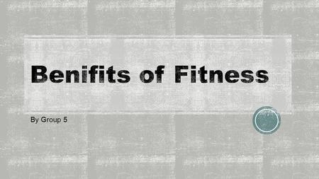 By Group 5.  Playing a sport  Going to the gym  Walking /Running The most important thing to remember is to maintain minutes at least 5 times.