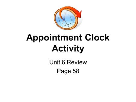 Appointment Clock Activity Unit 6 Review Page 58.