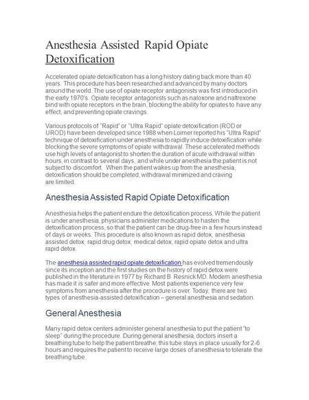 Anesthesia Assisted Rapid Opiate Detoxification Accelerated opiate detoxification has a long history dating back more than 40 years. This procedure has.