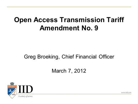 Open Access Transmission Tariff Amendment No. 9 Greg Broeking, Chief Financial Officer March 7, 2012.