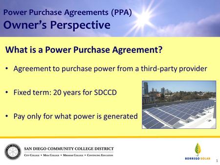 Power Purchase Agreements (PPA) Owner’s Perspective What is a Power Purchase Agreement? Agreement to purchase power from a third-party provider Fixed term: