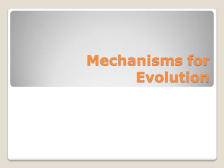 Mechanisms for Evolution. Populations and Evolution A population is a group of organisms that interbreed Each population shares a gene pool (the different.