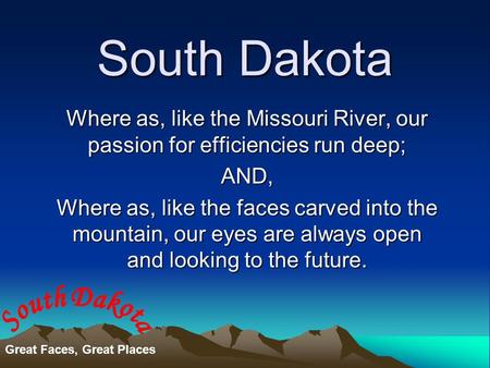 South Dakota Where as, like the Missouri River, our passion for efficiencies run deep; AND, Where as, like the faces carved into the mountain, our eyes.