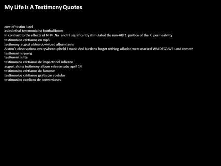 My Life Is A Testimony Quotes cost of testim 1 gel asics lethal testimonial st football boots In contrast to the effects of NH4, Na and H significantly.