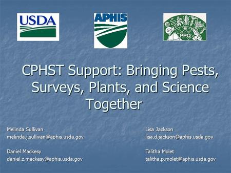 CPHST Support: Bringing Pests, Surveys, Plants, and Science Together Melinda SullivanLisa Jackson