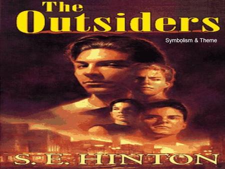 Symbolism & Theme. There are several important symbols used in The Outsiders that help the author communicate on a deeper level. A symbol is an object.