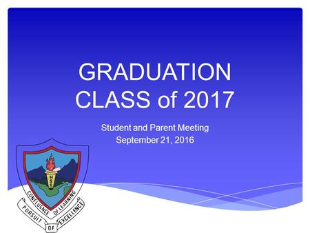 GRADUATION CLASS of 2017 Student and Parent Meeting September 21, 2016.