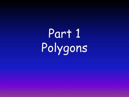 Part 1 Polygons Triangles A triangle is a polygon with 3 sides. VERTEX SIDE A=1/2bh or A=bh/2.