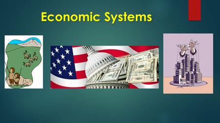 Economic Systems. Economic Systems Economic Systems SS6E5 The SWBAT analyze different economic systems IOT a. Compare traditional, command, market and.