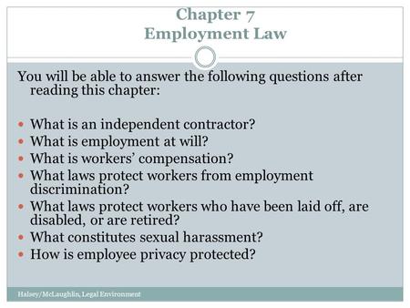 Chapter 7 Employment Law Halsey/McLaughlin, Legal Environment You will be able to answer the following questions after reading this chapter: What is an.