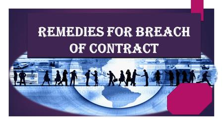 REMEDIES FOR BREACH OF CONTRACT. BREACH OF CONTRACT 1. Breach Of Contract Occurs When  Any party to the contract fails to perform his part of the contract.