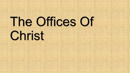 The Offices Of Christ. Christ as a Prophet Prophet Definition: To bubble forth, as from a fountain AKA: To utter.