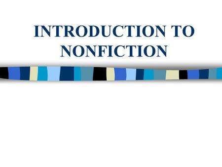 INTRODUCTION TO NONFICTION. WHAT IS NONFICTION? The subjects of nonfiction are real people, and the events are actual happenings. Nonfiction can tell.