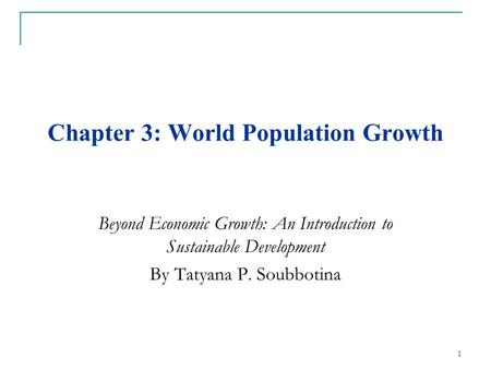 Chapter 3: World Population Growth Beyond Economic Growth: An Introduction to Sustainable Development By Tatyana P. Soubbotina 1.