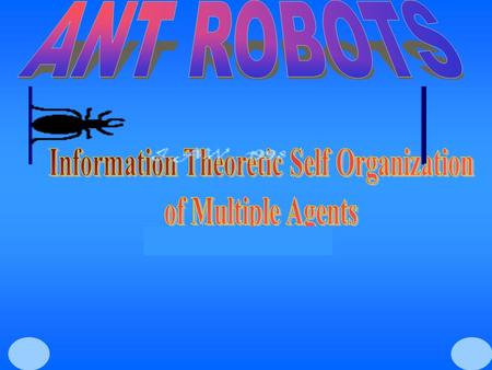 4/22/20031/28. 4/22/20031/28 Presentation Outline  Multiple Agents – An Introduction  How to build an ant robot  Self-Organization of Multiple Agents.